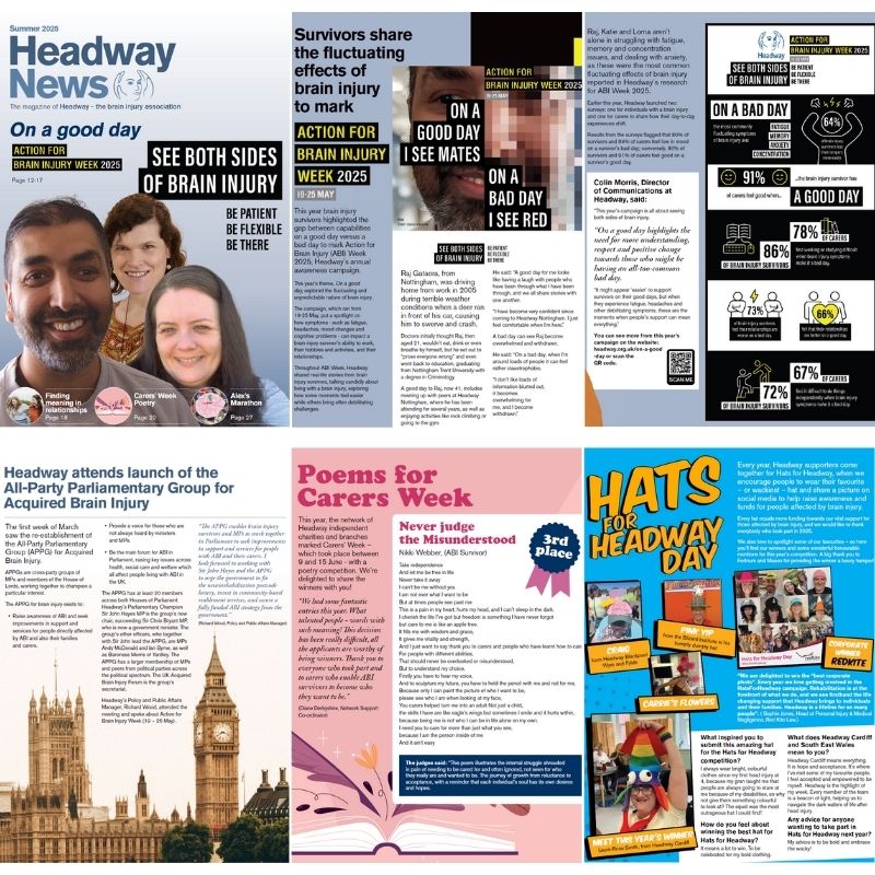 Headway News summer 2025 collage - featuring 'On a good day' - see both sides of brain injury - survey results, Headway attends launch of all party parliamentary group for acquired brain injury, poems for carers' week, Hats for Headway Day