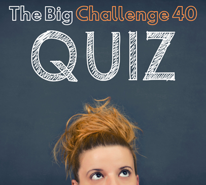The Big Challenge 40 Quiz! Main Image